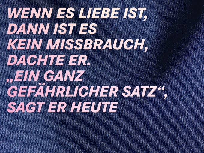 Wenn es Liebe ist, dann ist es kein Missbrauch, dachte er. "Ein ganz gefährlicher Satz", sagt er heute. Dieser Satz stammt von Tom Varrel, der pädophil ist, aber Strategien entwickelt hat, um nicht zum Täter zu werden.