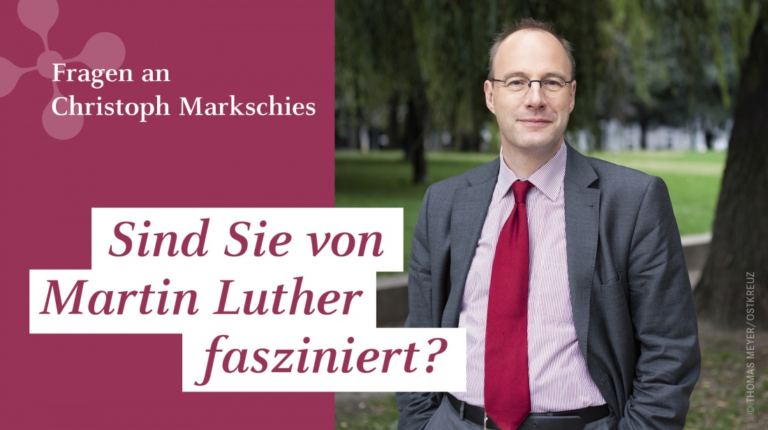 Christoph Markschies: "Sind Sie von Martin Luther fasziniert?"