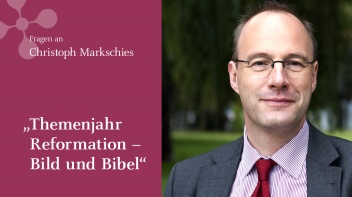 Christoph Markschies: "Themenjahr Reformation - Bild und Bibel"