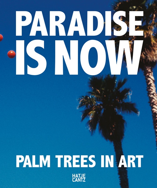 Buchcover "Paradise is Now. Palm Trees in Art" von Hatje Cantz